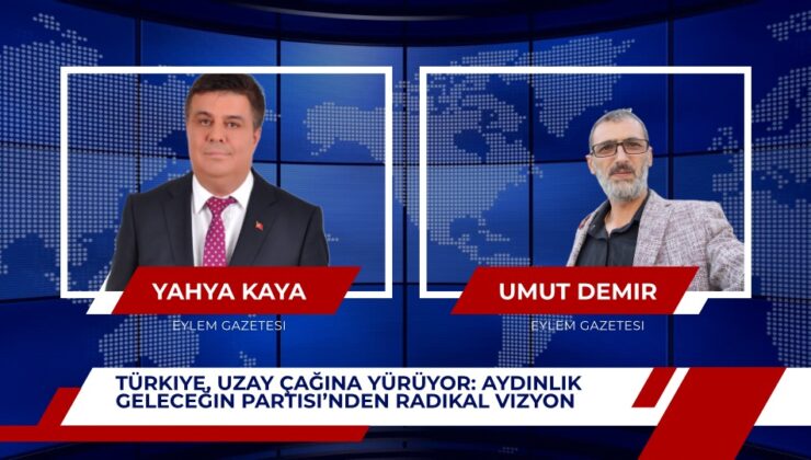 Türkiye, Uzay Çağına Yürüyor: Aydınlık Geleceğin Partisi’nden Radikal Vizyon