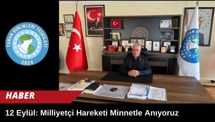 Turan Birlikleri Teşkilatı Genel Başkanı Nihat Mutlu: “12 Eylül Ülkücü ve Milliyetçi Hareketi Minnetle Anıyoruz”