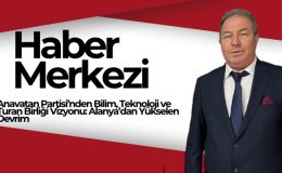Anavatan Partisi’nden Bilim, Teknoloji ve Turan Birliği Vizyonu: Alanya’dan Yükselen Devrim