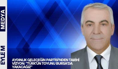 Aydınlık Geleceğin Partisi’nden Tarihi Vizyon: “Türk’ün Toyunu Bursa’da Yakacağız”