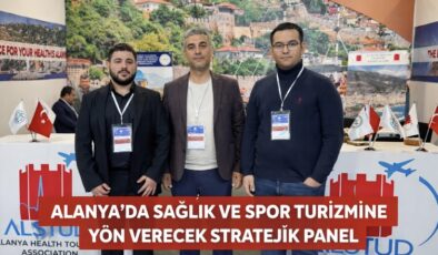ALANYA’DA SAĞLIK VE SPOR TURİZMİNE YÖN VERECEK STRATEJİK PANEL