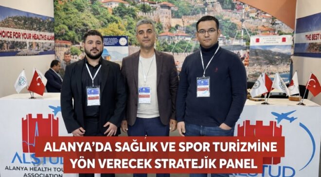 ALANYA’DA SAĞLIK VE SPOR TURİZMİNE YÖN VERECEK STRATEJİK PANEL