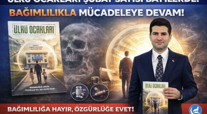 Ülkü Ocakları Eğitim ve Kültür Dergisi’nin şubat sayısı, bağımlılıkla mücadele