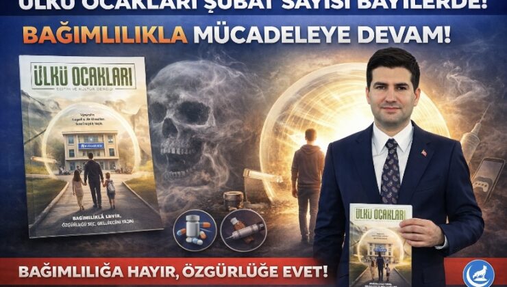 Ülkü Ocakları Eğitim ve Kültür Dergisi’nin şubat sayısı, bağımlılıkla mücadele