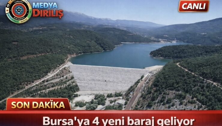 Bursa’ya 4 yeni baraj geliyor