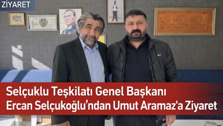 Selçuklu Teşkilatı Genel Başkanı Ercan Selçukoğlu’ndan Umut Aramaz’a Anlamlı Ziyaret