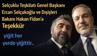Selçuklu Teşkilatı Genel Başkanı Ercan Selçukoğlu ve Dışişleri Bakanı Hakan Fidan’a Teşekkür
