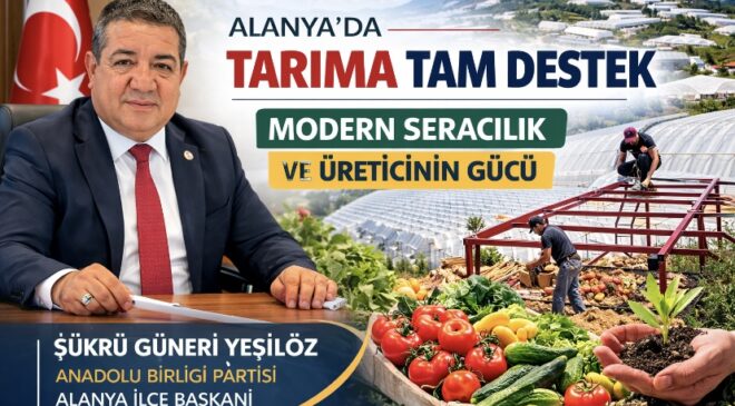 Alanya’da Tarıma Tam Destek: Modern Seracılık ve Üreticinin Gücü