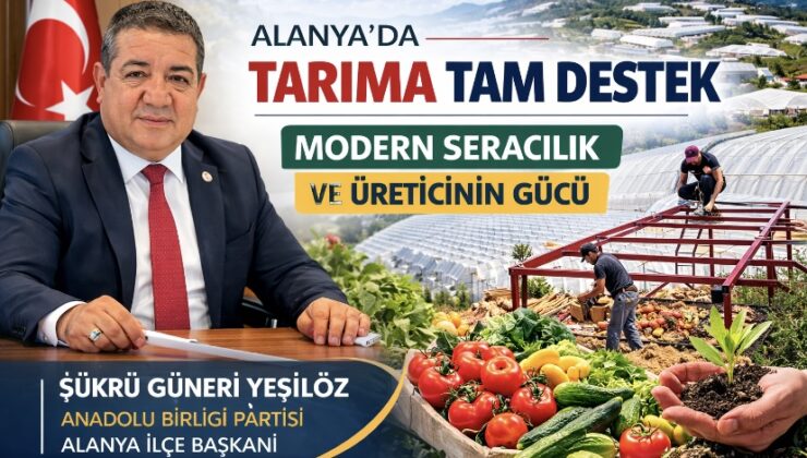 Alanya’da Tarıma Tam Destek: Modern Seracılık ve Üreticinin Gücü