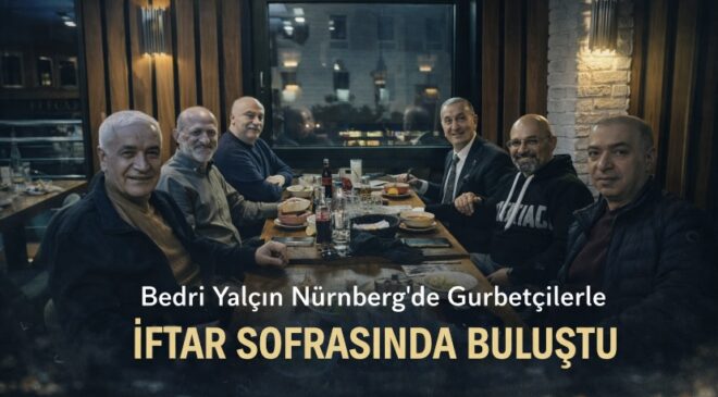 Bedri Yalçın Nürnberg’de Gurbetçilerle İftar Sofrasında Buluştu