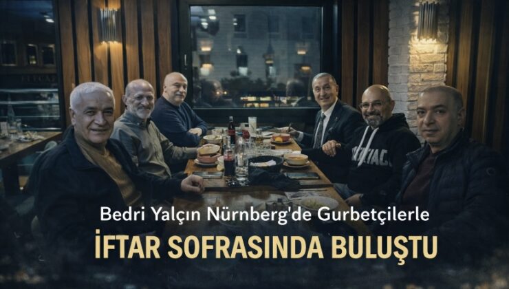 Bedri Yalçın Nürnberg’de Gurbetçilerle İftar Sofrasında Buluştu