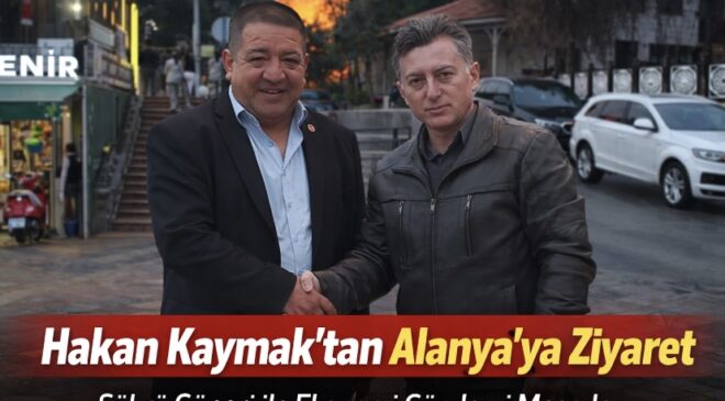 Hakan Kaymak’tan Alanya’ya Ziyaret: Şükrü Güneri ile Ekonomi Gündemi Masada
