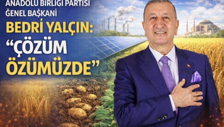 Anadolu Birliği Partisi Genel Başkanı Bedri Yalçın: “Çözüm Özümüzde”