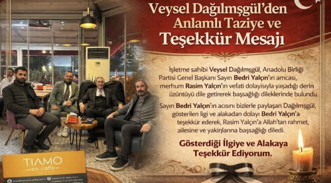 Veysel Dağılmışgül’den Anlamlı Taziye ve Teşekkür Mesajı