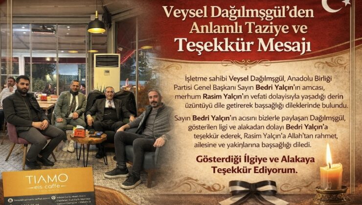 Veysel Dağılmışgül’den Anlamlı Taziye ve Teşekkür Mesajı