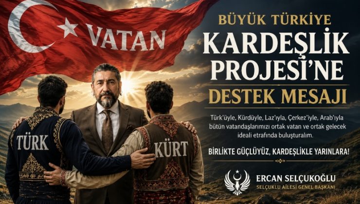 Büyük Türkiye Kardeşlik Projesi’ne Destek Mesajı