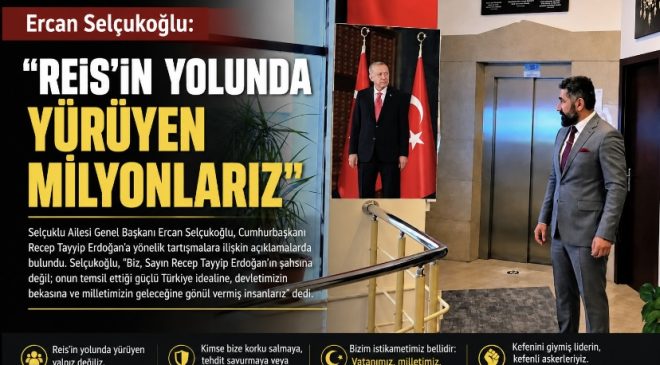 Ercan Selçukoğlu: “Reis’in yolunda yürüyen milyonlarız”
