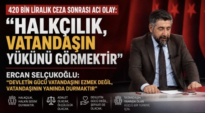 420 BİN LİRALIK CEZA SONRASI ACI OLAY: “HALKÇILIK, VATANDAŞIN YÜKÜNÜ GÖRMEKTİR”