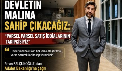 DEVLETİN MALINA SAHİP ÇIKACAĞIZ: “PARSEL PARSEL SATIŞ İDDİALARININ TAKİPÇİSİYİZ”