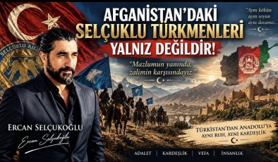 AFGANİSTAN’DAKİ SELÇUKLU TÜRKMENLERİ YALNIZ DEĞİLDİR