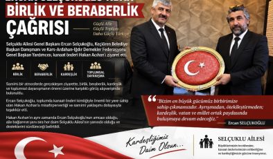 Ercan Selçukoğlu’ndan Birlik ve Beraberlik Çağrısı