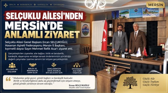 SELÇUKLU AİLESİ’NDEN MERSİN’DE ANLAMLI ZİYARET