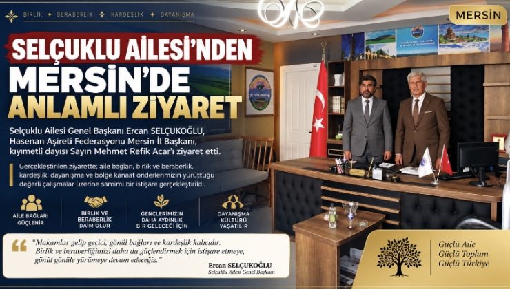 SELÇUKLU AİLESİ’NDEN MERSİN’DE ANLAMLI ZİYARET