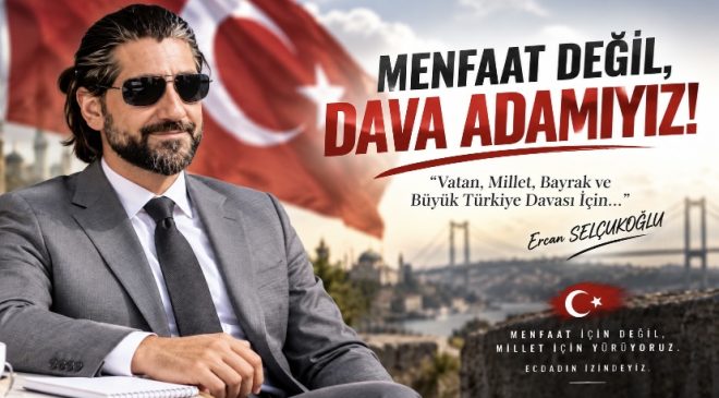 MENFAAT DEĞİL, DAVA ADAMIYIZ!”