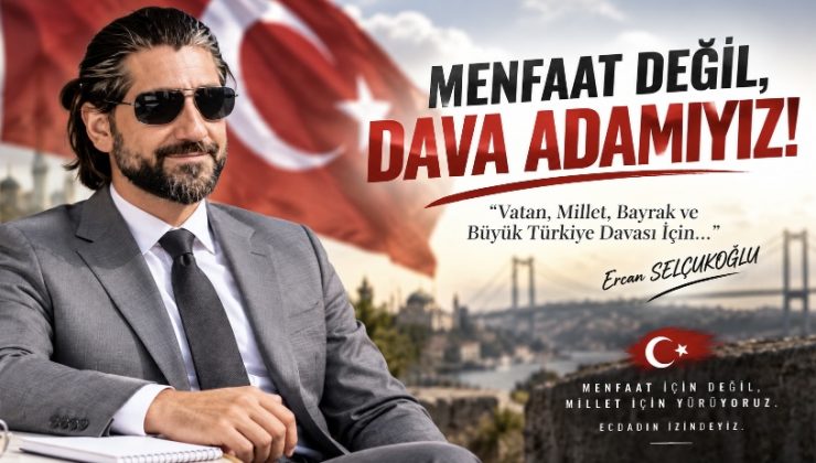 MENFAAT DEĞİL, DAVA ADAMIYIZ!”