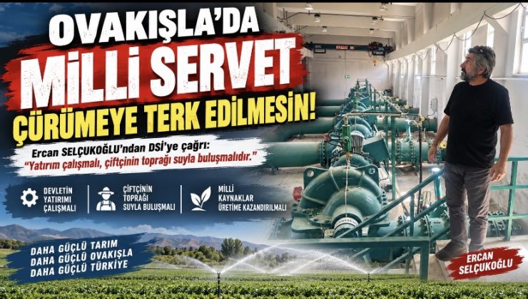 OVAKIŞLA’DA MİLLİ SERVET ÇÜRÜMEYE TERK EDİLMESİN!