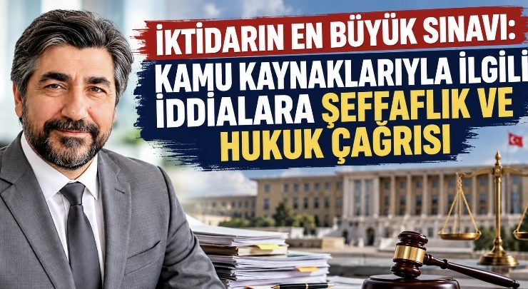 İKTİDARIN EN BÜYÜK SINAVI: KAMU KAYNAKLARIYLA İLGİLİ İDDİALARA ŞEFFAFLIK VE HUKUK ÇAĞRISI