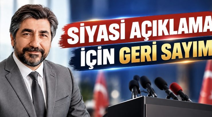 SİYASİ AÇIKLAMA İÇİN GERİ SAYIM
