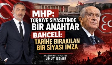 MHP: Türkiye Siyasetinde Bir Anahtar, Bahçeli: Tarihe Bırakılan Bir Siyasi İmza