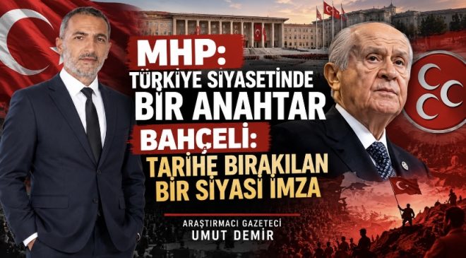 MHP: Türkiye Siyasetinde Bir Anahtar, Bahçeli: Tarihe Bırakılan Bir Siyasi İmza