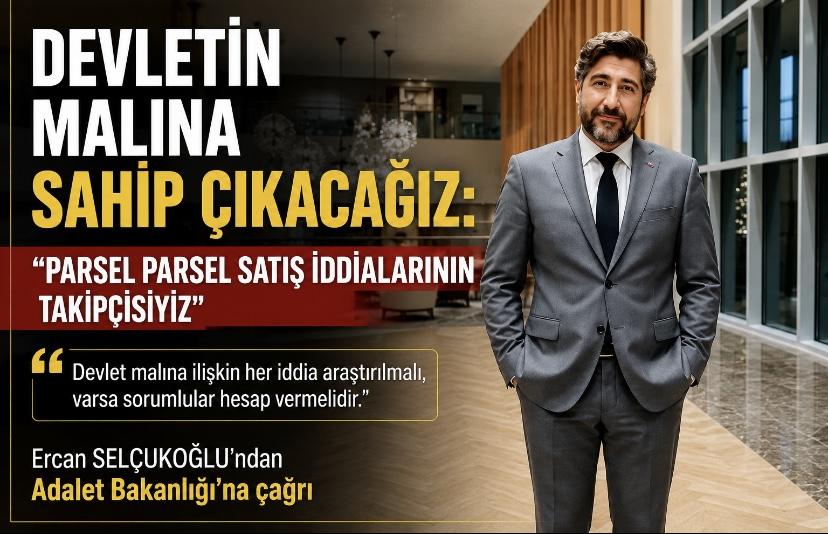 DEVLETİN MALINA SAHİP ÇIKACAĞIZ: “PARSEL PARSEL SATIŞ İDDİALARININ TAKİPÇİSİYİZ”
