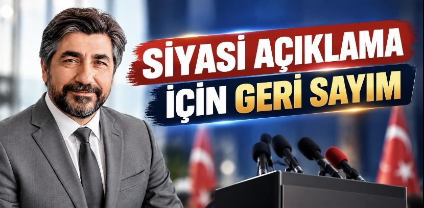 SİYASİ AÇIKLAMA İÇİN GERİ SAYIM
