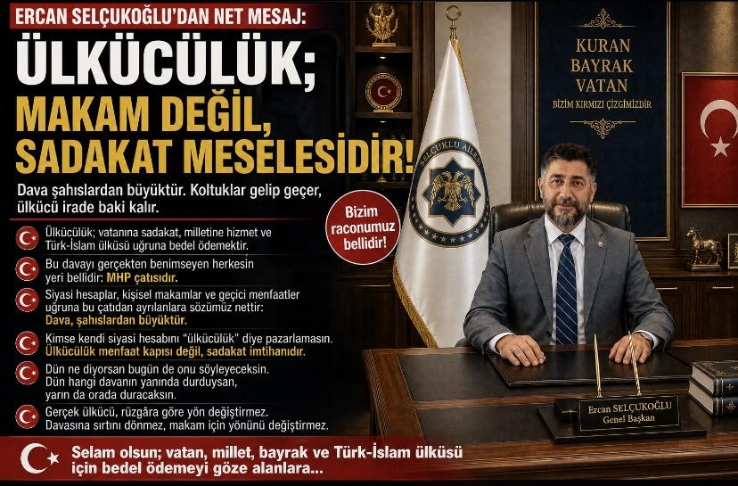 ÜLKÜCÜLÜK; MAKAM DEĞİL, SADAKAT MESELESİDİR!