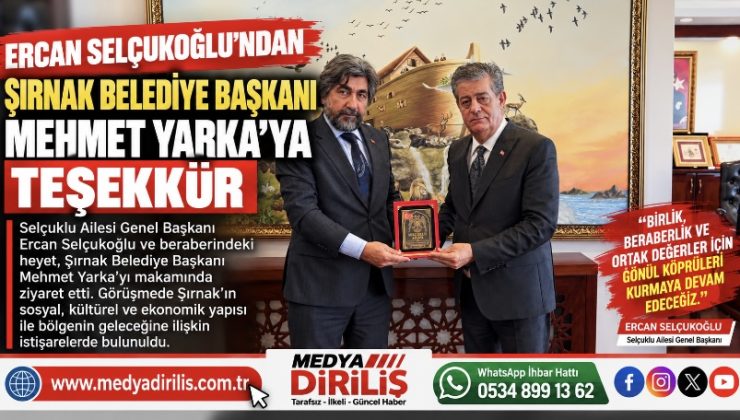 Ercan Selçukoğlu’ndan Şırnak Belediye Başkanı Mehmet Yarka’ya Teşekkür