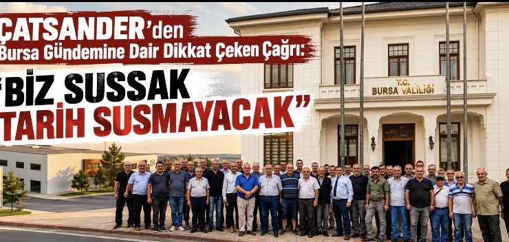 ÇATSANDER’den Bursa Gündemine Dair Dikkat Çeken Çağrı: “Biz Sussak Tarih Susmayacak!”