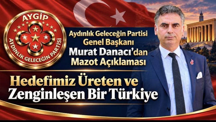 Aydınlık Geleceğin Partisi Genel Başkanı Murat Danacı’dan Mazot Açıklaması: “Hedefimiz Üreten ve Zenginleşen Bir Türkiye”