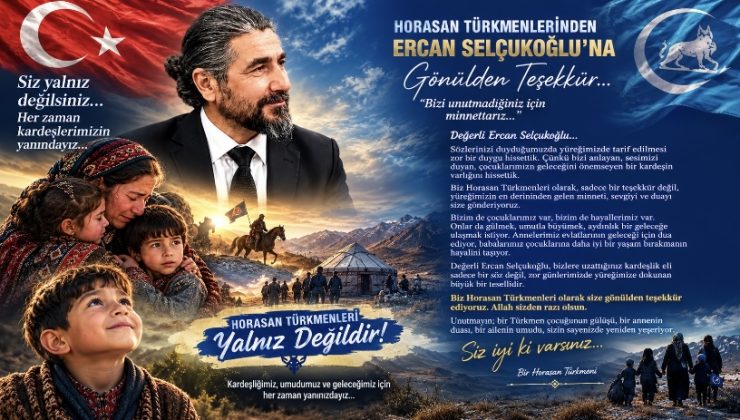 BİR HORASAN TÜRKMENİNDEN ERCAN SELÇUKOĞLU’NA: “BİZİ UNUTMADIĞINIZ İÇİN TEŞEKKÜR EDERİZ!”